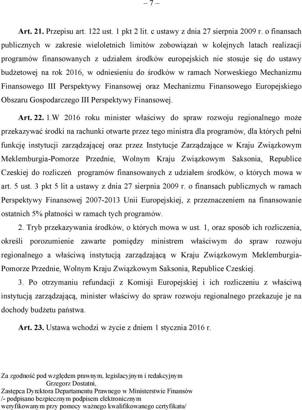 2016, w odniesieniu do środków w ramach Norweskiego Mechanizmu Finansowego III Perspektywy Finansowej oraz Mechanizmu Finansowego Europejskiego Obszaru Gospodarczego III Perspektywy Finansowej. Art.