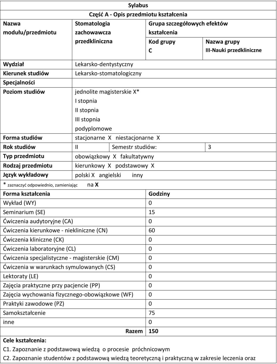 niestacjonarne X Rok studiów II Semestr studiów: 3 Typ przedmiotu Rodzaj przedmiotu obowiązkowy X fakultatywny kierunkowy X podstawowy X Język wykładowy polski X angielski inny * zaznaczyć