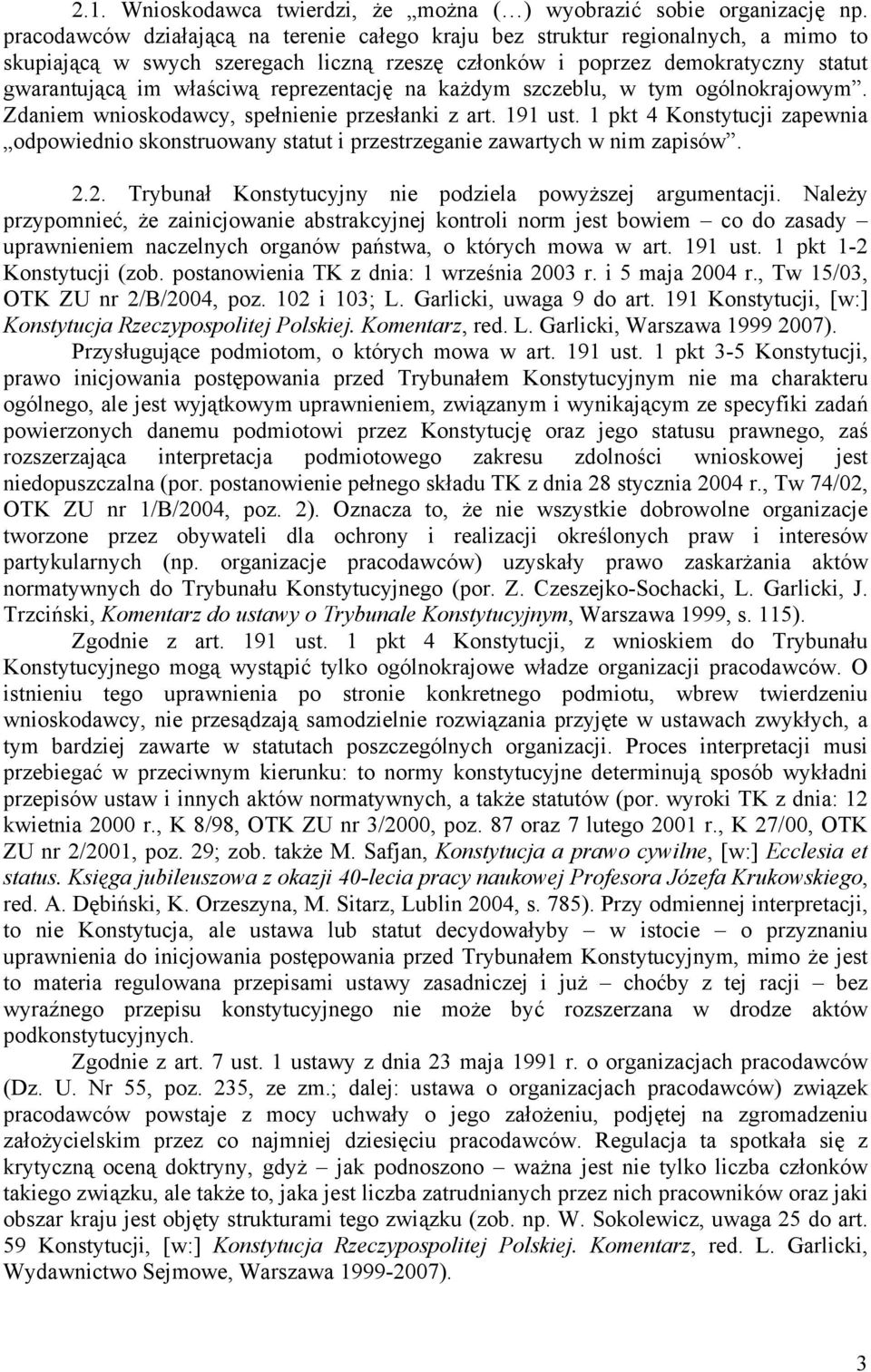 reprezentację na każdym szczeblu, w tym ogólnokrajowym. Zdaniem wnioskodawcy, spełnienie przesłanki z art. 191 ust.