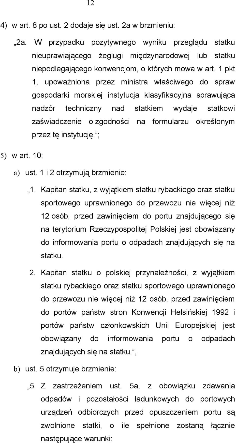 1 pkt 1, upoważniona przez ministra właściwego do spraw gospodarki morskiej instytucja klasyfikacyjna sprawująca nadzór techniczny nad statkiem wydaje statkowi zaświadczenie o zgodności na formularzu