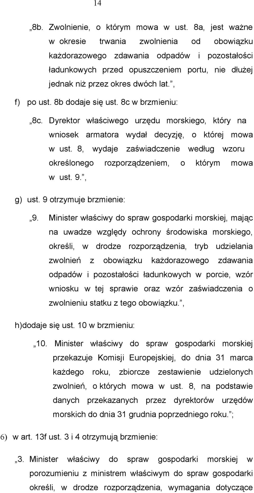 8b dodaje się ust. 8c w brzmieniu: 8c. Dyrektor właściwego urzędu morskiego, który na wniosek armatora wydał decyzję, o której mowa w ust.