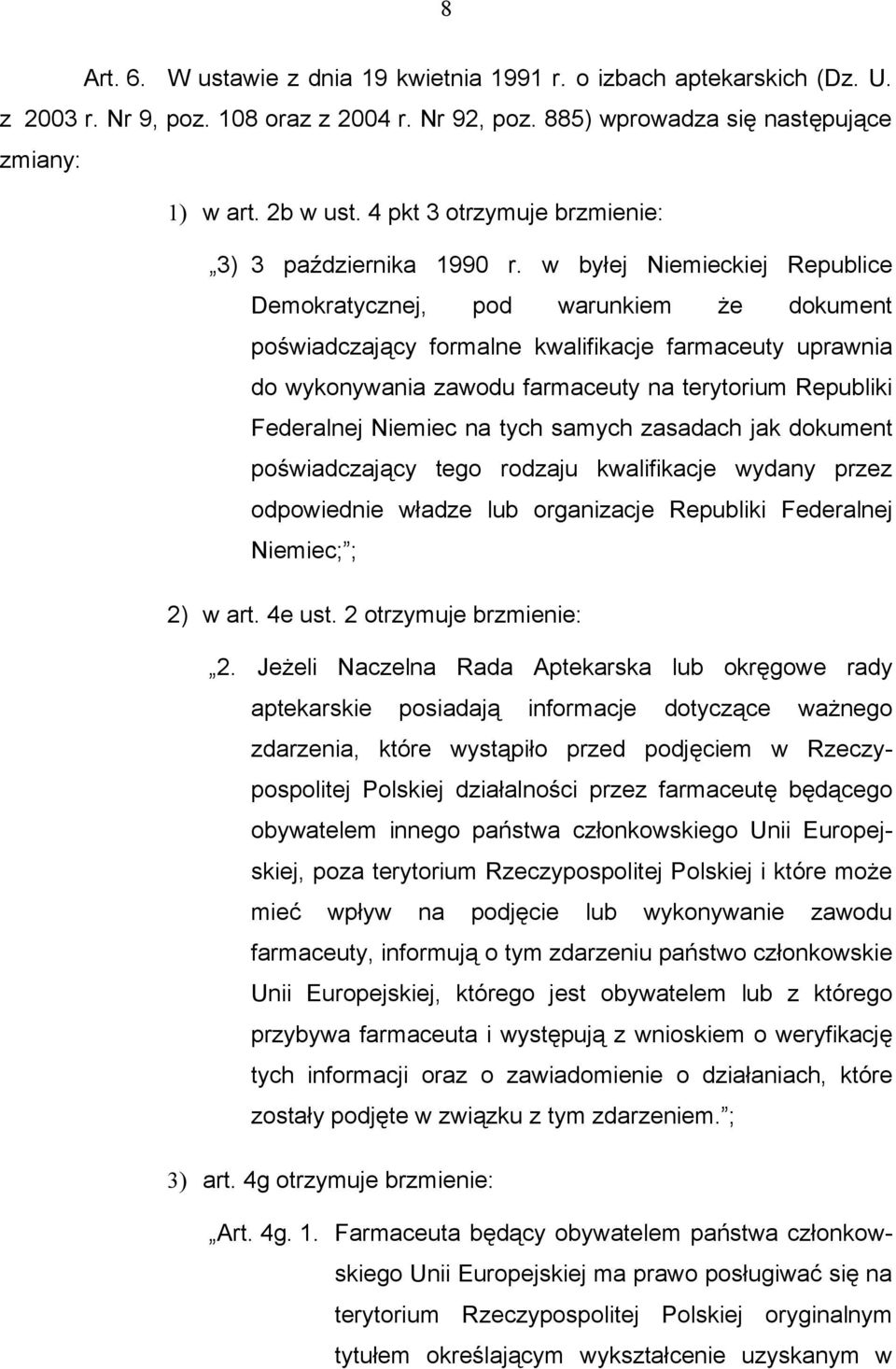 w byłej Niemieckiej Republice Demokratycznej, pod warunkiem że dokument poświadczający formalne kwalifikacje farmaceuty uprawnia do wykonywania zawodu farmaceuty na terytorium Republiki Federalnej