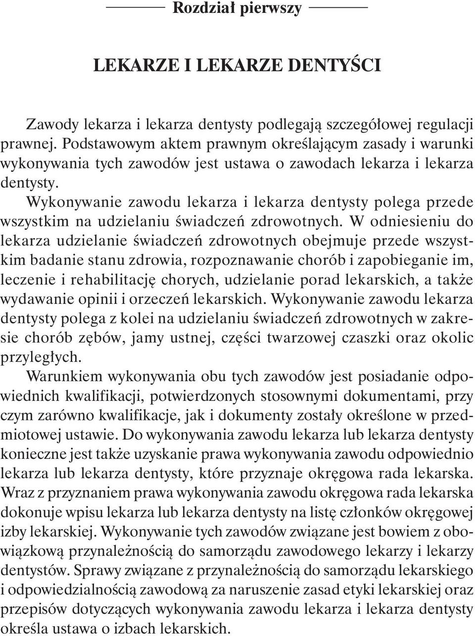 Wykonywanie zawodu lekarza i lekarza dentysty polega przede wszystkim na udzielaniu świadczeń zdrowotnych.