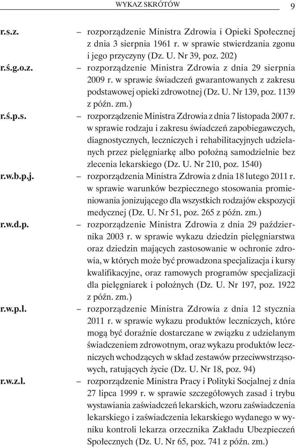 w sprawie rodzaju i zakresu świadczeń zapobiegawczych, diagnostycznych, leczniczych i rehabilitacyjnych udzielanych przez pielęgniarkę albo położną samodzielnie bez zlecenia lekarskiego (Dz. U.