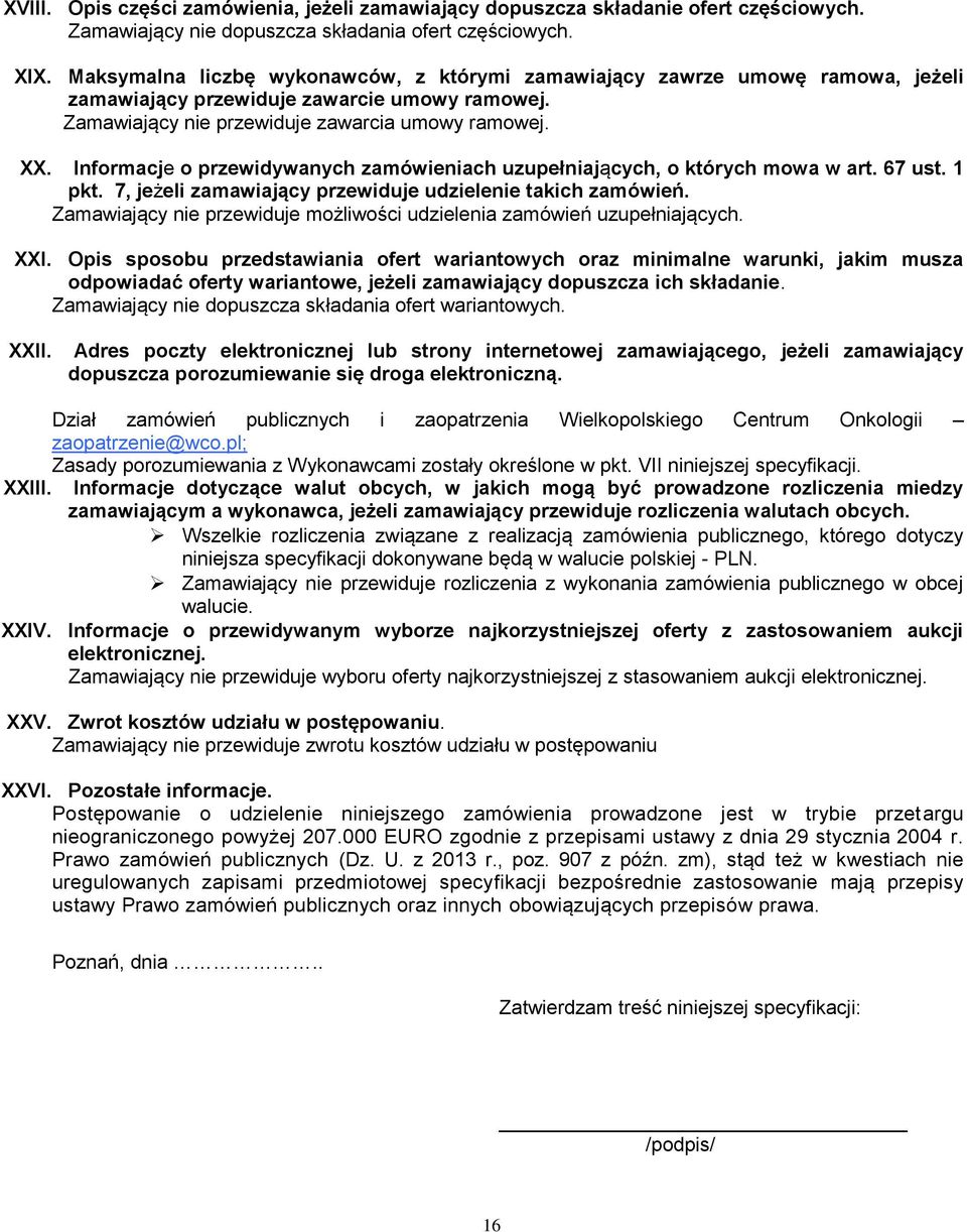 Informacje o przewidywanych zamówieniach uzupełniających, o których mowa w art. 67 ust. 1 pkt. 7, jeżeli zamawiający przewiduje udzielenie takich zamówień.