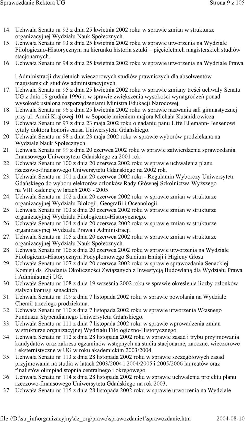 Uchwała Senatu nr 94 z dnia 25 kwietnia 2002 roku w sprawie utworzenia na Wydziale Prawa i Administracji dwuletnich wieczorowych studiów prawniczych dla absolwentów magisterskich studiów