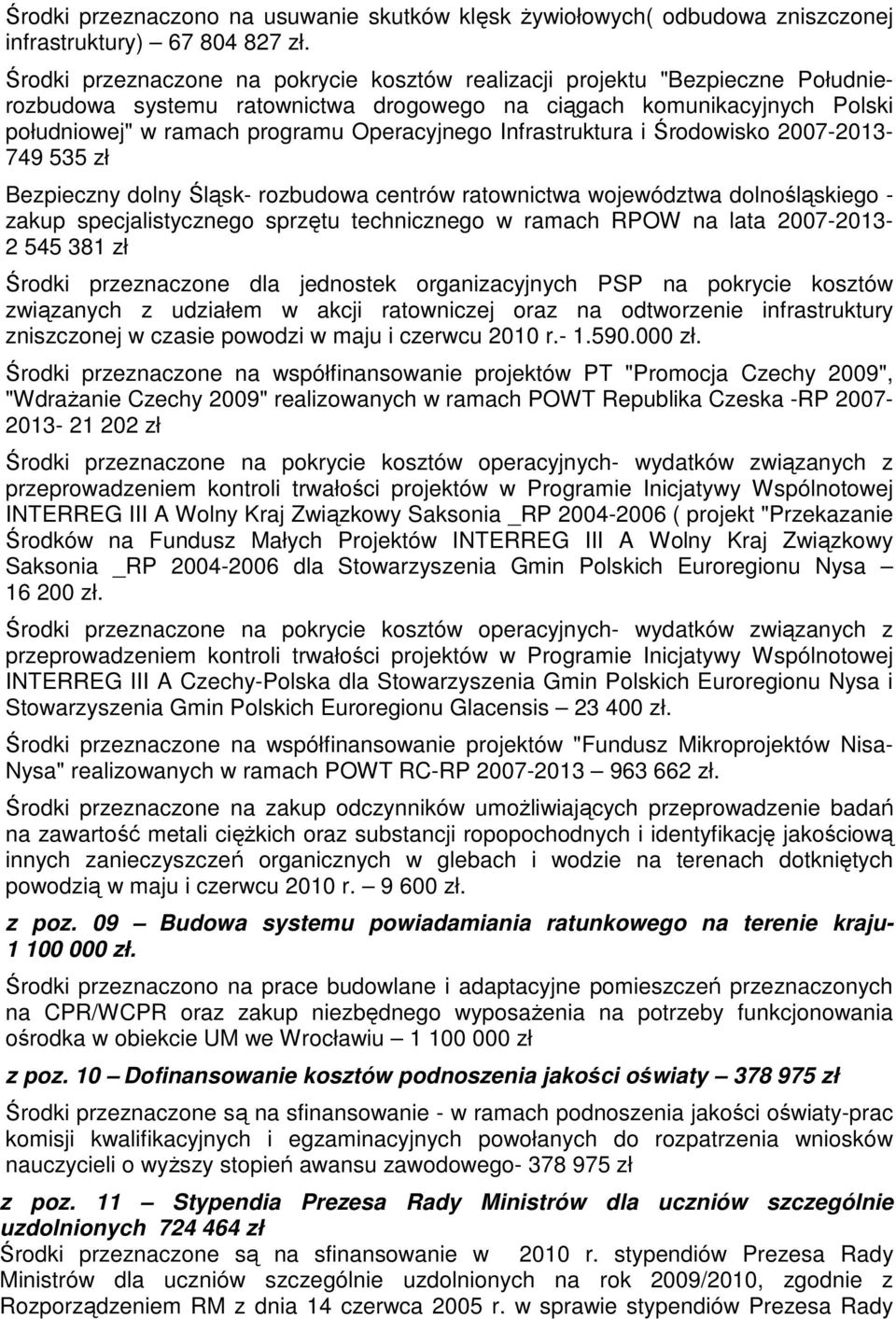 Infrastruktura i Środowisko 2007-2013- 749 535 zł Bezpieczny dolny Śląsk- rozbudowa centrów ratownictwa województwa dolnośląskiego - zakup specjalistycznego sprzętu technicznego w ramach RPOW na lata