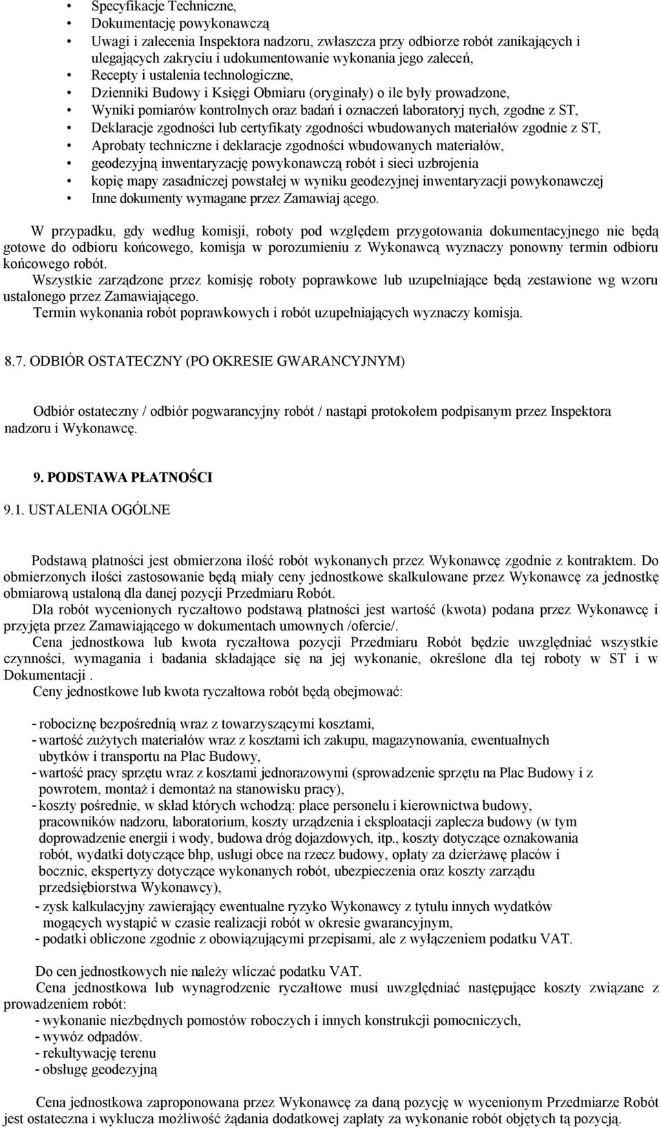 zgodności lub certyfikaty zgodności wbudowanych materiałów zgodnie z ST, Aprobaty techniczne i deklaracje zgodności wbudowanych materiałów, geodezyjną inwentaryzację powykonawczą robót i sieci