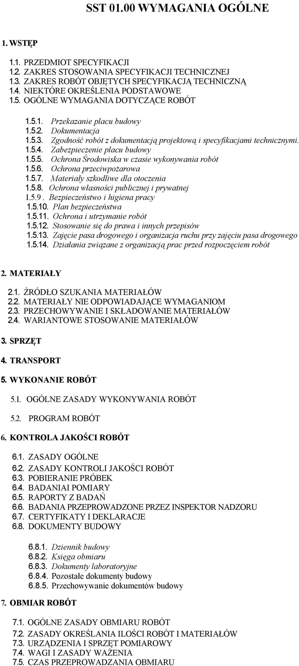 1.5.4. Zabezpieczenie placu budowy 1.5.5. Ochrona Środowiska w czasie wykonywania robót 1.5.6. Ochrona przeciwpożarowa 1.5.7. Materiały szkodliwe dla otoczenia 1.5.8.