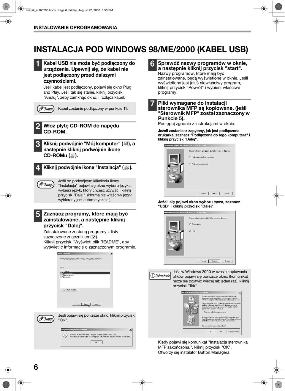 Jeśli tak się stanie, kliknij przycisk "Anuluj", żeby zamknąć okno, i rozłącz kabel. Kabel zostanie podłączony w punkcie. Włóż płytę CD-ROM do napędu CD-ROM.