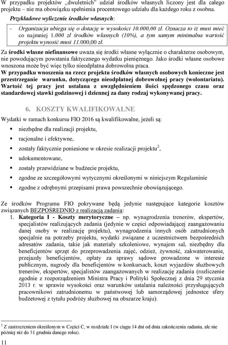 000 zł środków własnych (10%), a tym samym minimalna wartość projektu wynosić musi 11.000,00 zł.