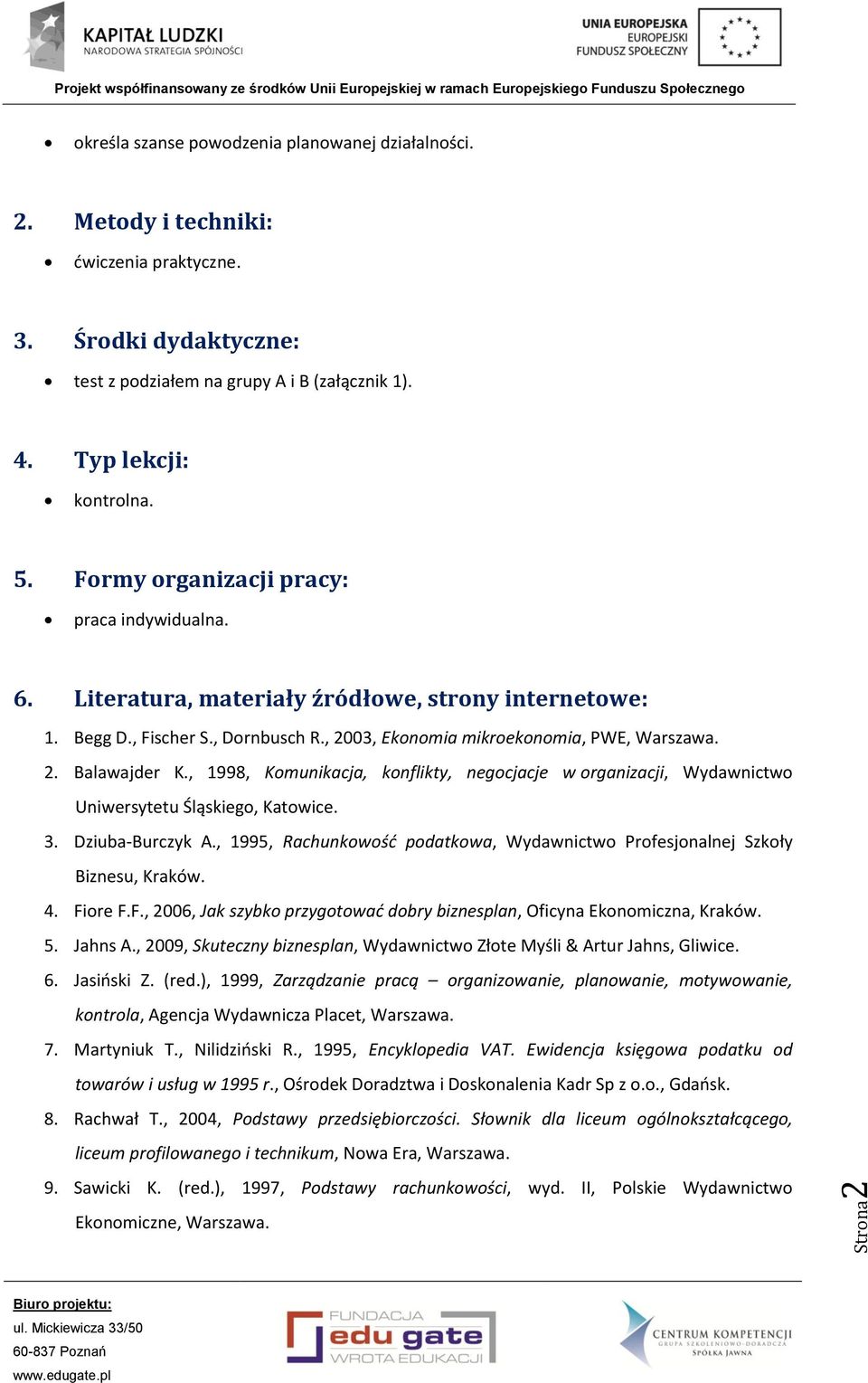 , 1998, Komunikacja, konflikty, negocjacje w organizacji, Wydawnictwo Uniwersytetu Śląskiego, Katowice. 3. Dziuba-Burczyk A.