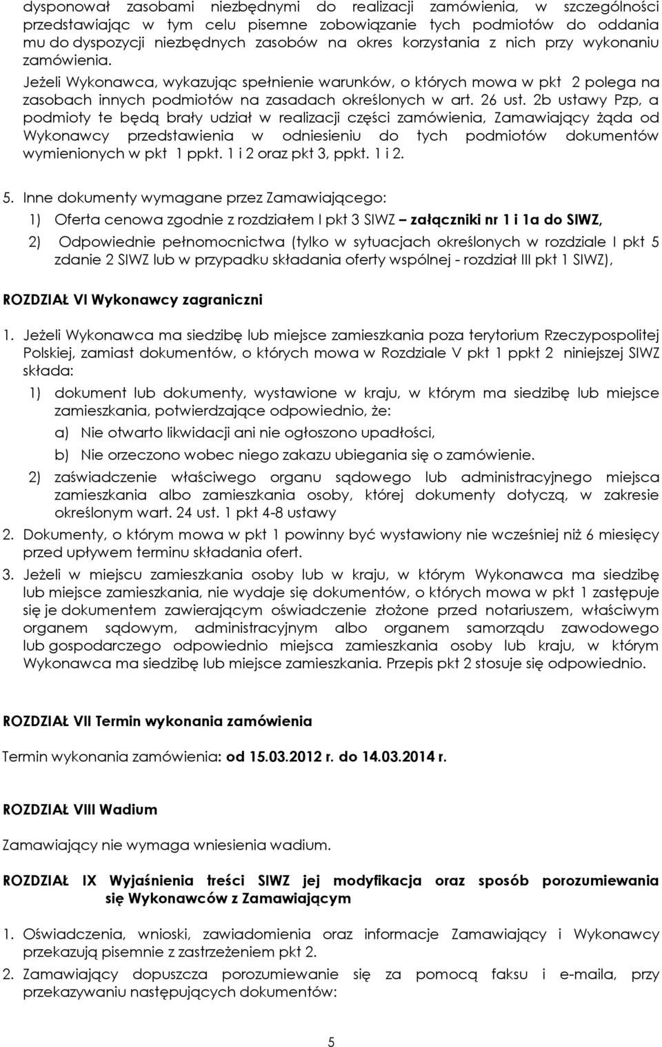 2b ustawy Pzp, a podmioty te będą brały udział w realizacji części zamówienia, Zamawiający żąda od Wykonawcy przedstawienia w odniesieniu do tych podmiotów dokumentów wymienionych w pkt 1 ppkt.