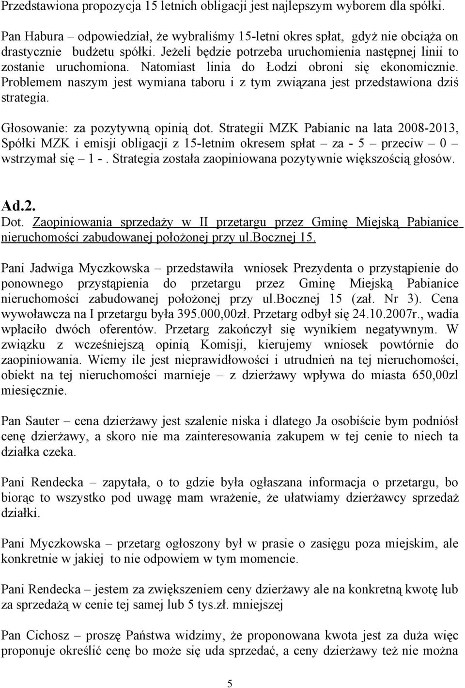 Problemem naszym jest wymiana taboru i z tym związana jest przedstawiona dziś strategia. Głosowanie: za pozytywną opinią dot.