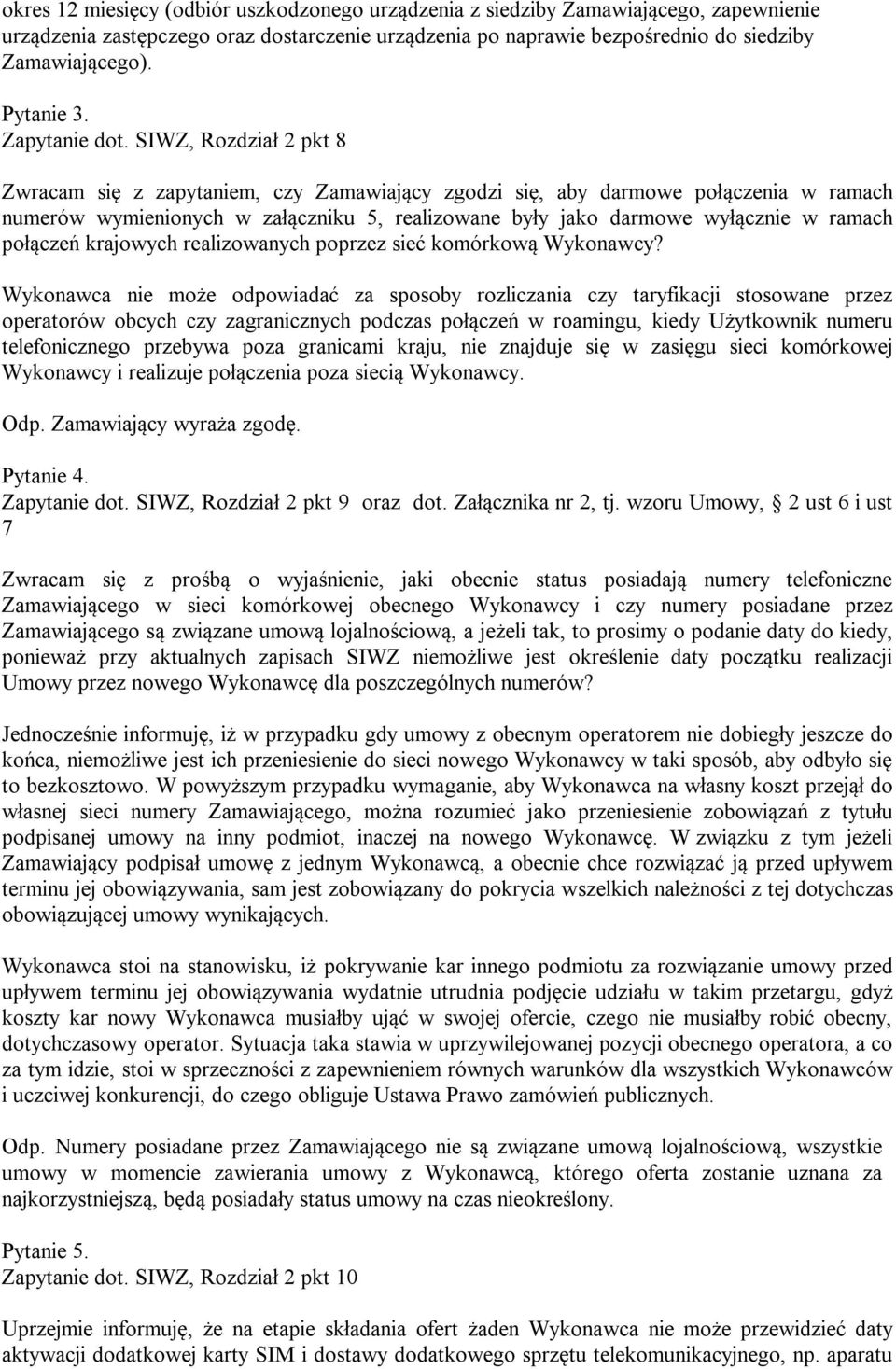 SIWZ, Rozdział 2 pkt 8 Zwracam się z zapytaniem, czy Zamawiający zgodzi się, aby darmowe połączenia w ramach numerów wymienionych w załączniku 5, realizowane były jako darmowe wyłącznie w ramach