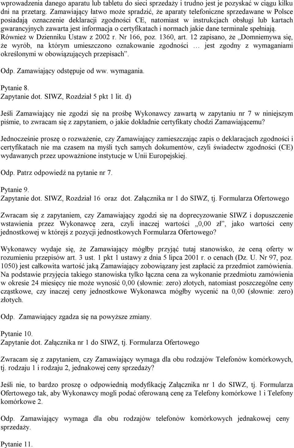 informacja o certyfikatach i normach jakie dane terminale spełniają. Również w Dzienniku Ustaw z 2002 r. Nr 166, poz. 1360, art.