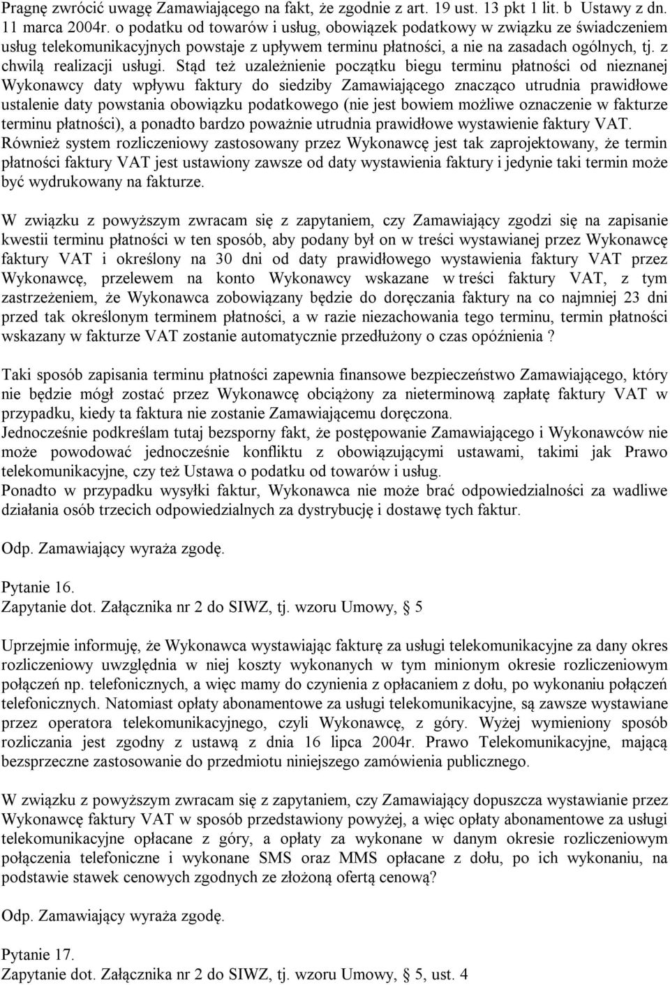 Stąd też uzależnienie początku biegu terminu płatności od nieznanej Wykonawcy daty wpływu faktury do siedziby Zamawiającego znacząco utrudnia prawidłowe ustalenie daty powstania obowiązku podatkowego