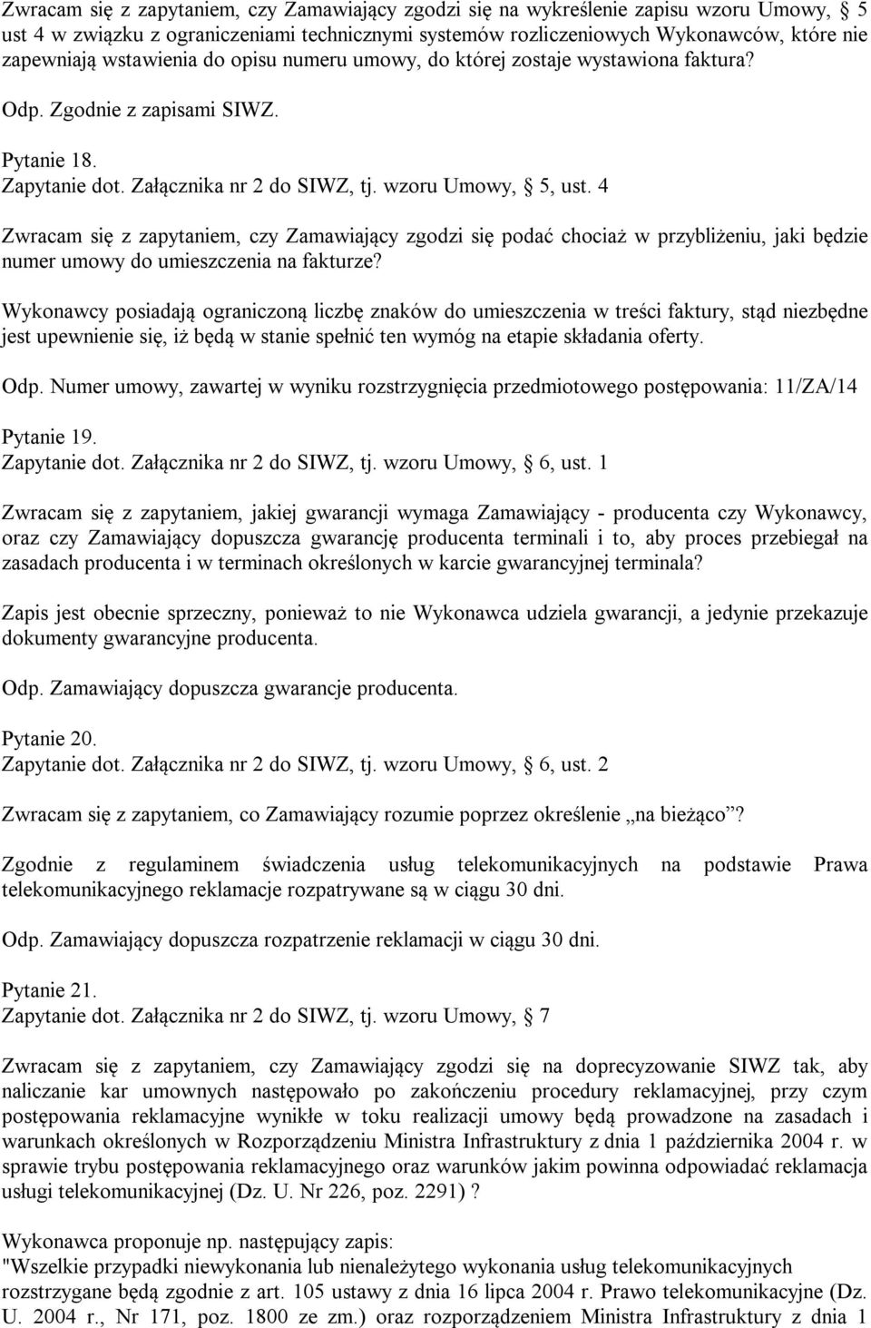 4 Zwracam się z zapytaniem, czy Zamawiający zgodzi się podać chociaż w przybliżeniu, jaki będzie numer umowy do umieszczenia na fakturze?