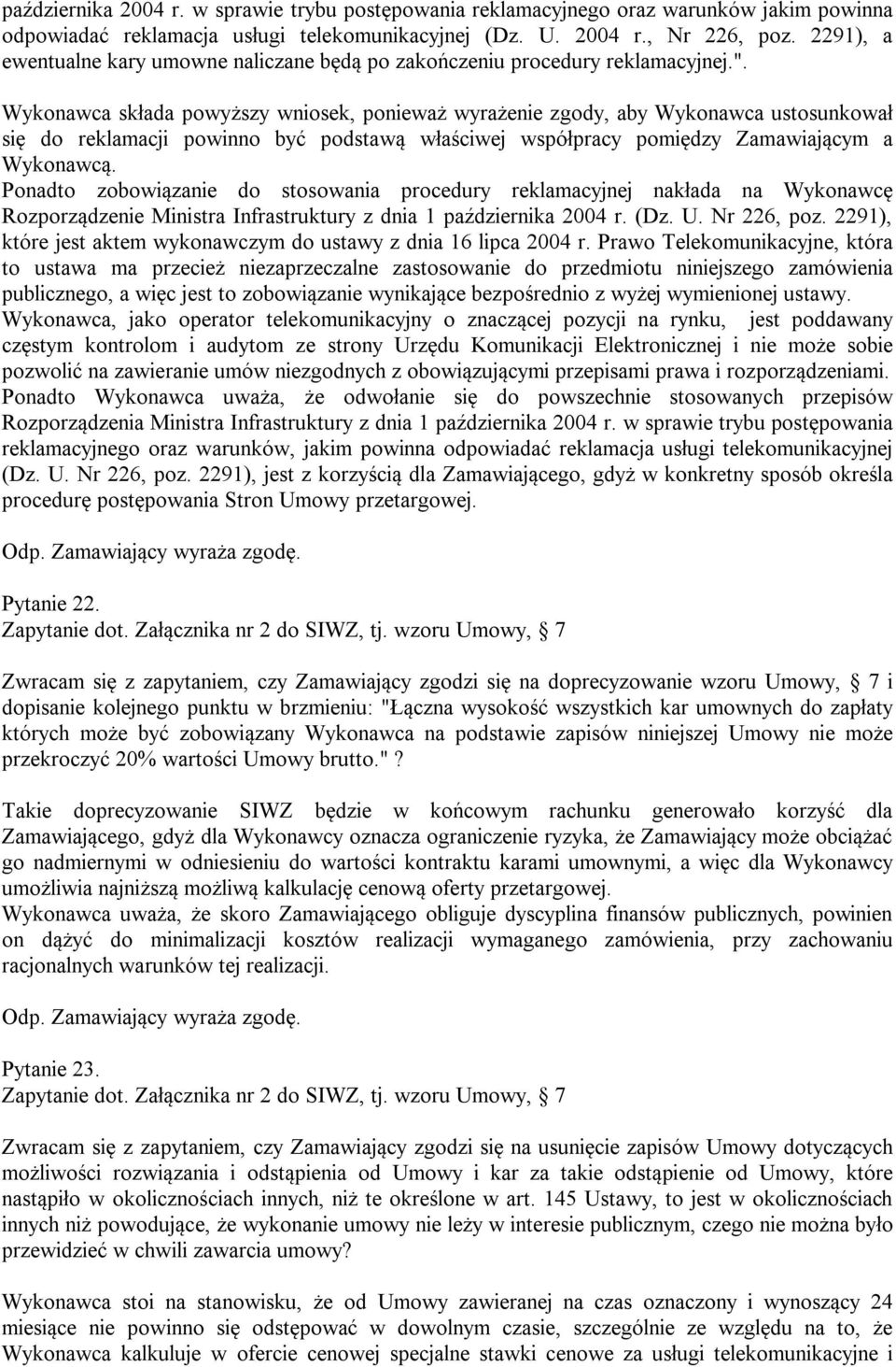 Wykonawca składa powyższy wniosek, ponieważ wyrażenie zgody, aby Wykonawca ustosunkował się do reklamacji powinno być podstawą właściwej współpracy pomiędzy Zamawiającym a Wykonawcą.