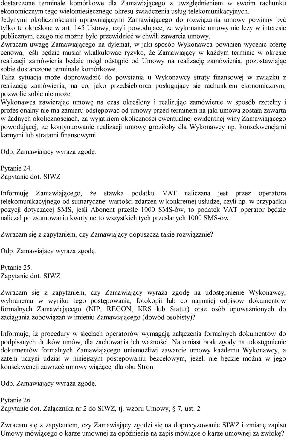 145 Ustawy, czyli powodujące, że wykonanie umowy nie leży w interesie publicznym, czego nie można było przewidzieć w chwili zawarcia umowy.