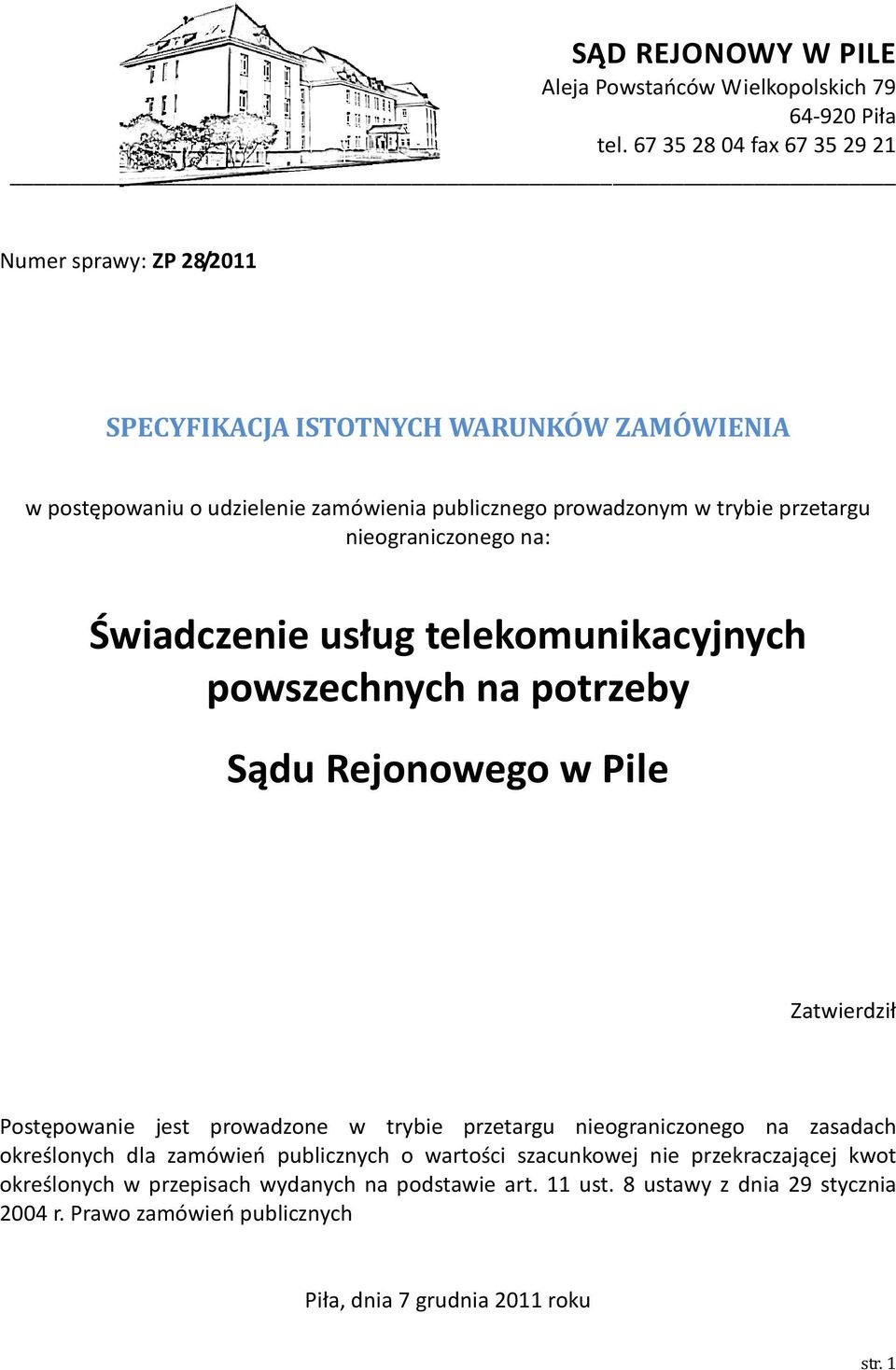 przetargu nieograniczonego na: Świadczenie usług telekomunikacyjnych powszechnych na potrzeby Sądu Rejonowego w Pile Zatwierdził Postępowanie jest prowadzone w trybie