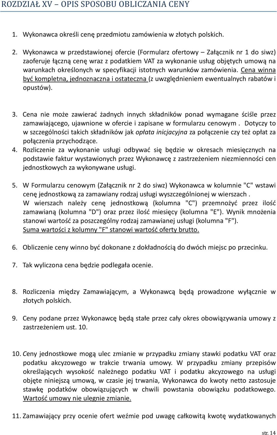 istotnych warunków zamówienia. Cena winna być kompletna, jednoznaczna i ostateczna (z uwzględnieniem ewentualnych rabatów i opustów). 3.