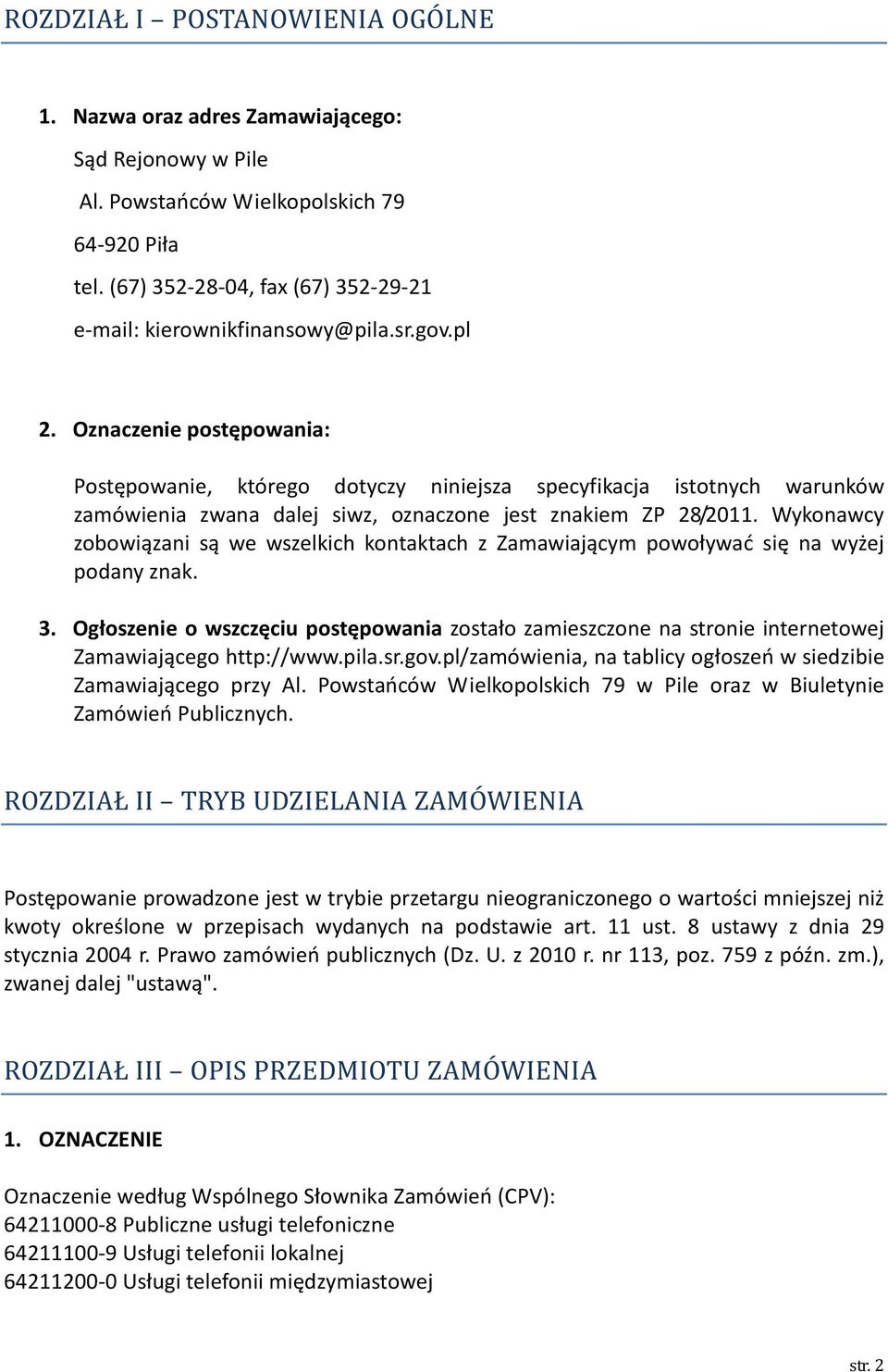 Oznaczenie postępowania: Postępowanie, którego dotyczy niniejsza specyfikacja istotnych warunków zamówienia zwana dalej siwz, oznaczone jest znakiem ZP 28/2011.