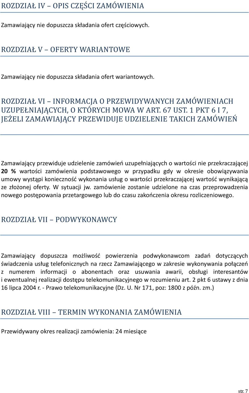1 PKT 6 I 7, JEŻELI ZAMAWIAJĄCY PRZEWIDUJE UDZIELENIE TAKICH ZAMÓWIEŃ Zamawiający przewiduje udzielenie zamówień uzupełniających o wartości nie przekraczającej 20 % wartości zamówienia podstawowego w