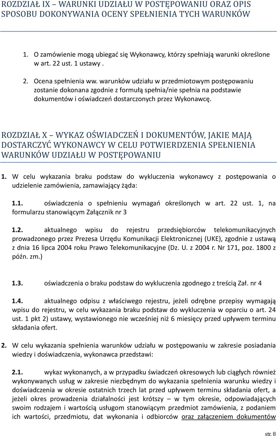warunków udziału w przedmiotowym postępowaniu zostanie dokonana zgodnie z formułą spełnia/nie spełnia na podstawie dokumentów i oświadczeń dostarczonych przez Wykonawcę.