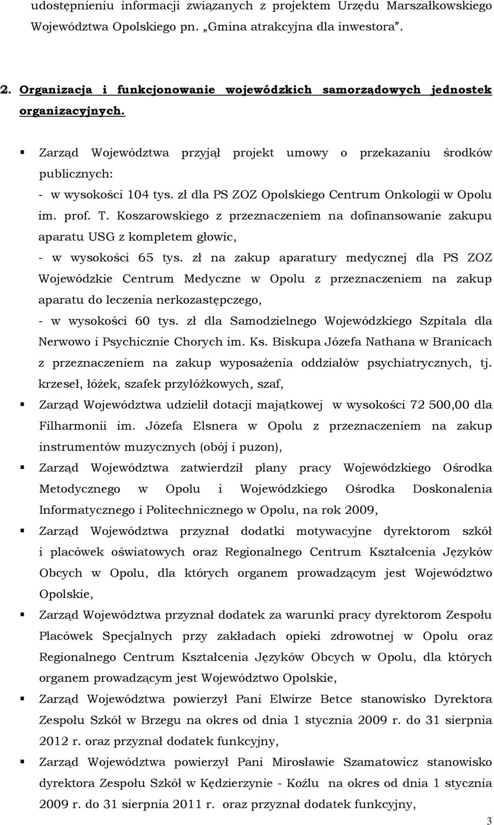 zł dla PS ZOZ Opolskiego Centrum Onkologii w Opolu im. prof. T. Koszarowskiego z przeznaczeniem na dofinansowanie zakupu aparatu USG z kompletem głowic, - w wysokości 65 tys.