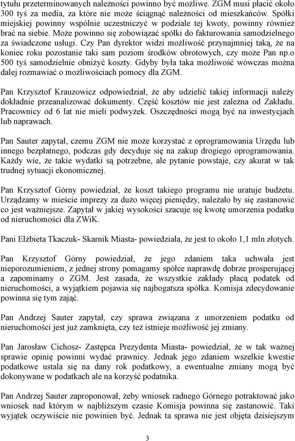 Czy Pan dyrektor widzi możliwość przynajmniej taką, że na koniec roku pozostanie taki sam poziom środków obrotowych, czy może Pan np.o 500 tyś samodzielnie obniżyć koszty.