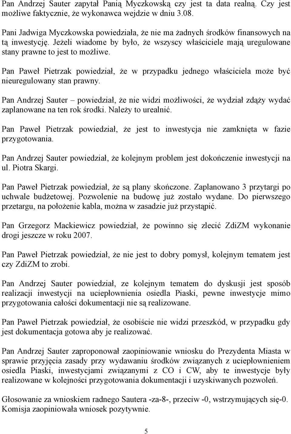 Pan Paweł Pietrzak powiedział, że w przypadku jednego właściciela może być nieuregulowany stan prawny.