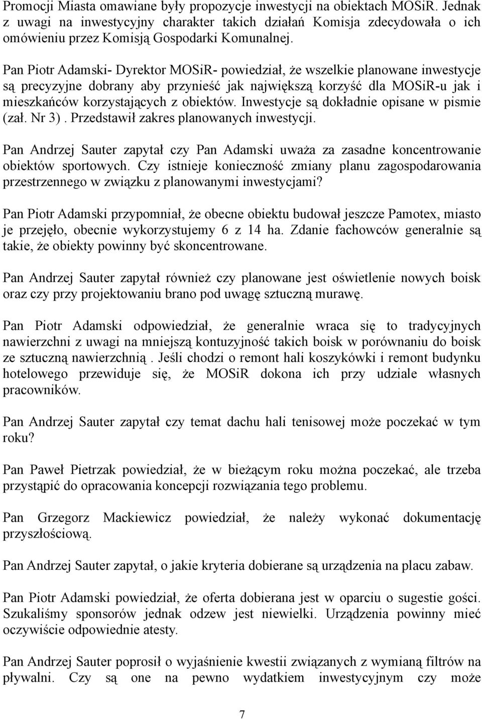 Inwestycje są dokładnie opisane w pismie (zał. Nr 3). Przedstawił zakres planowanych inwestycji. Pan Andrzej Sauter zapytał czy Pan Adamski uważa za zasadne koncentrowanie obiektów sportowych.