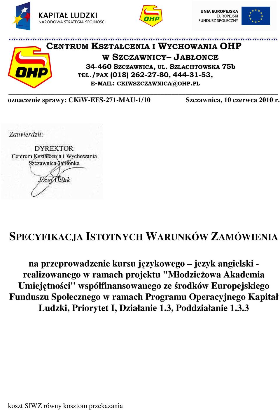 Zatwierdził: DYREKTOR Centrum Kształcenia i Wychowania Szczawnica-Jabłonka Józef Citak SPECYFIKACJA ISTOTNYCH WARUNKÓW ZAMÓWIENIA na przeprowadzenie kursu językowego jezyk