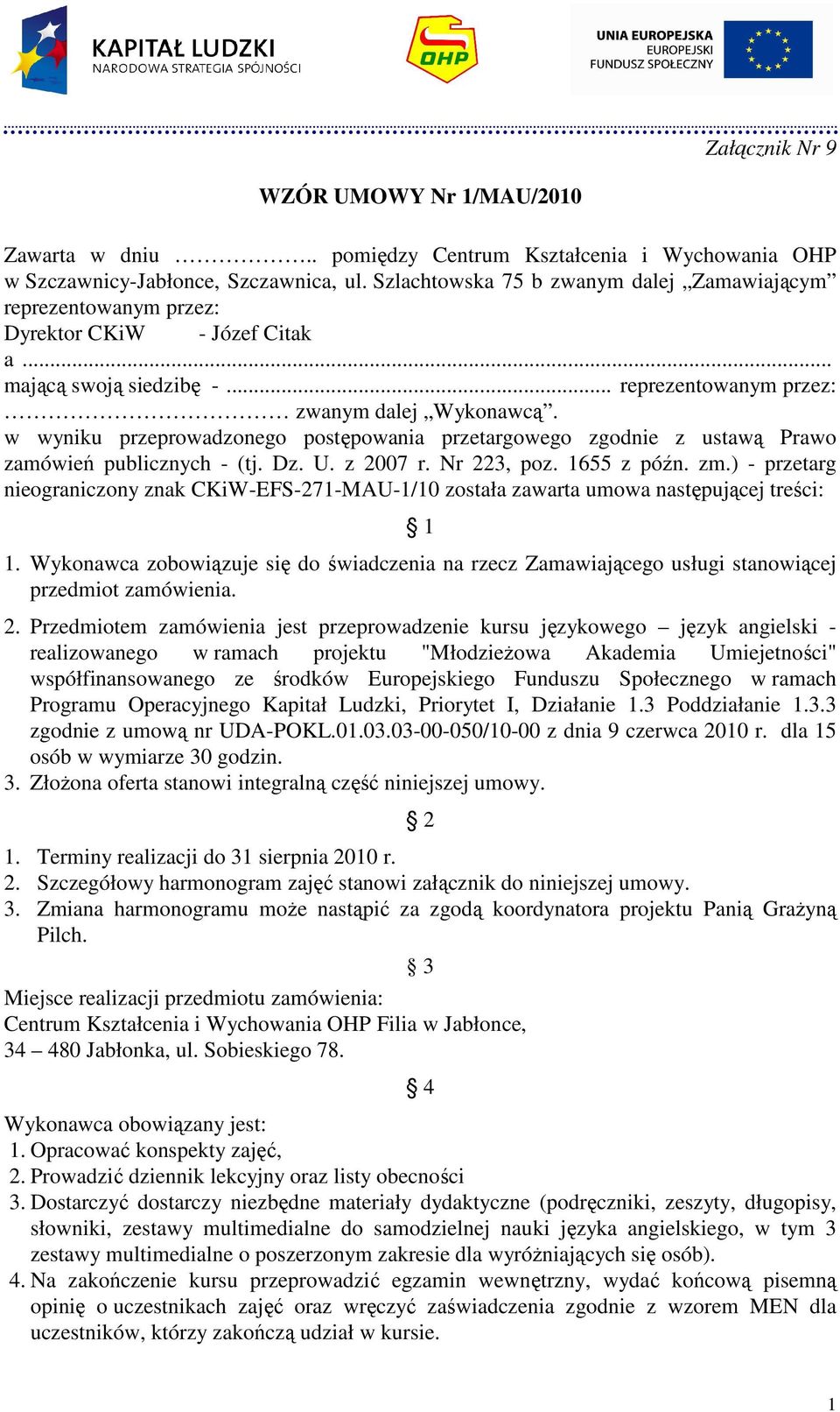 w wyniku przeprowadzonego postępowania przetargowego zgodnie z ustawą Prawo zamówień publicznych - (tj. Dz. U. z 2007 r. Nr 223, poz. 1655 z późn. zm.