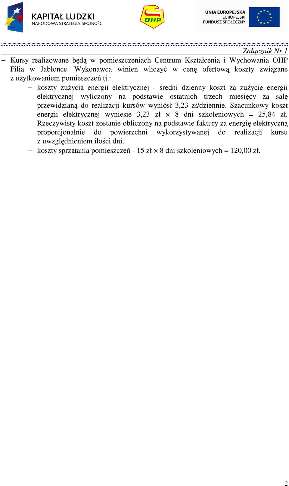 : koszty zuŝycia energii elektrycznej - średni dzienny koszt za zuŝycie energii elektrycznej wyliczony na podstawie ostatnich trzech miesięcy za salę przewidzianą do realizacji kursów