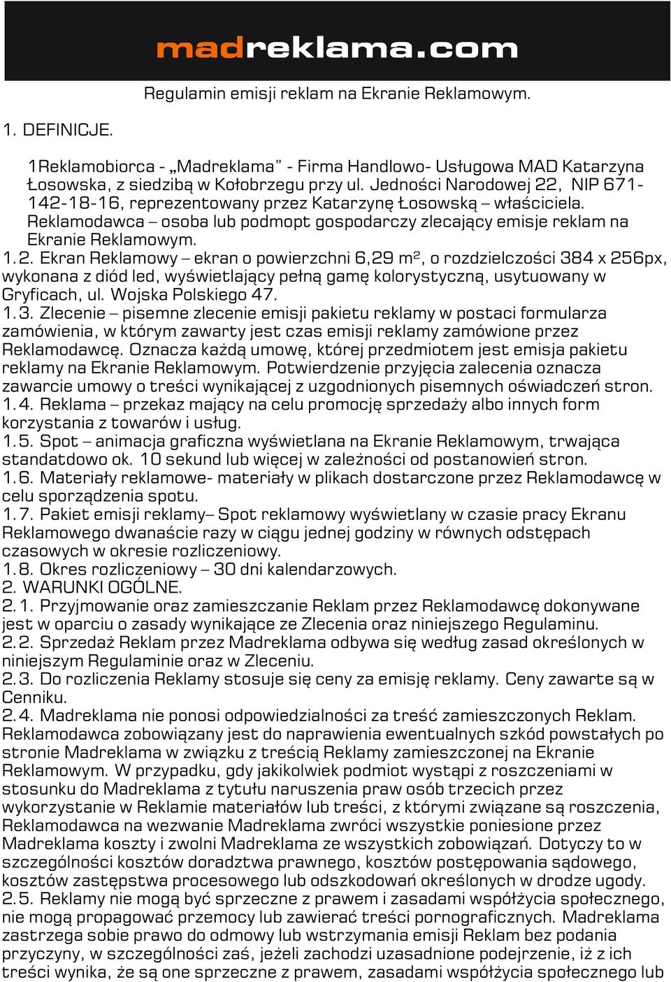 Wojska Polskiego 47. 1.3. Zlecenie pisemne zlecenie emisji pakietu reklamy w postaci formularza zamówienia, w którym zawarty jest czas emisji reklamy zamówione przez Reklamodawcę.