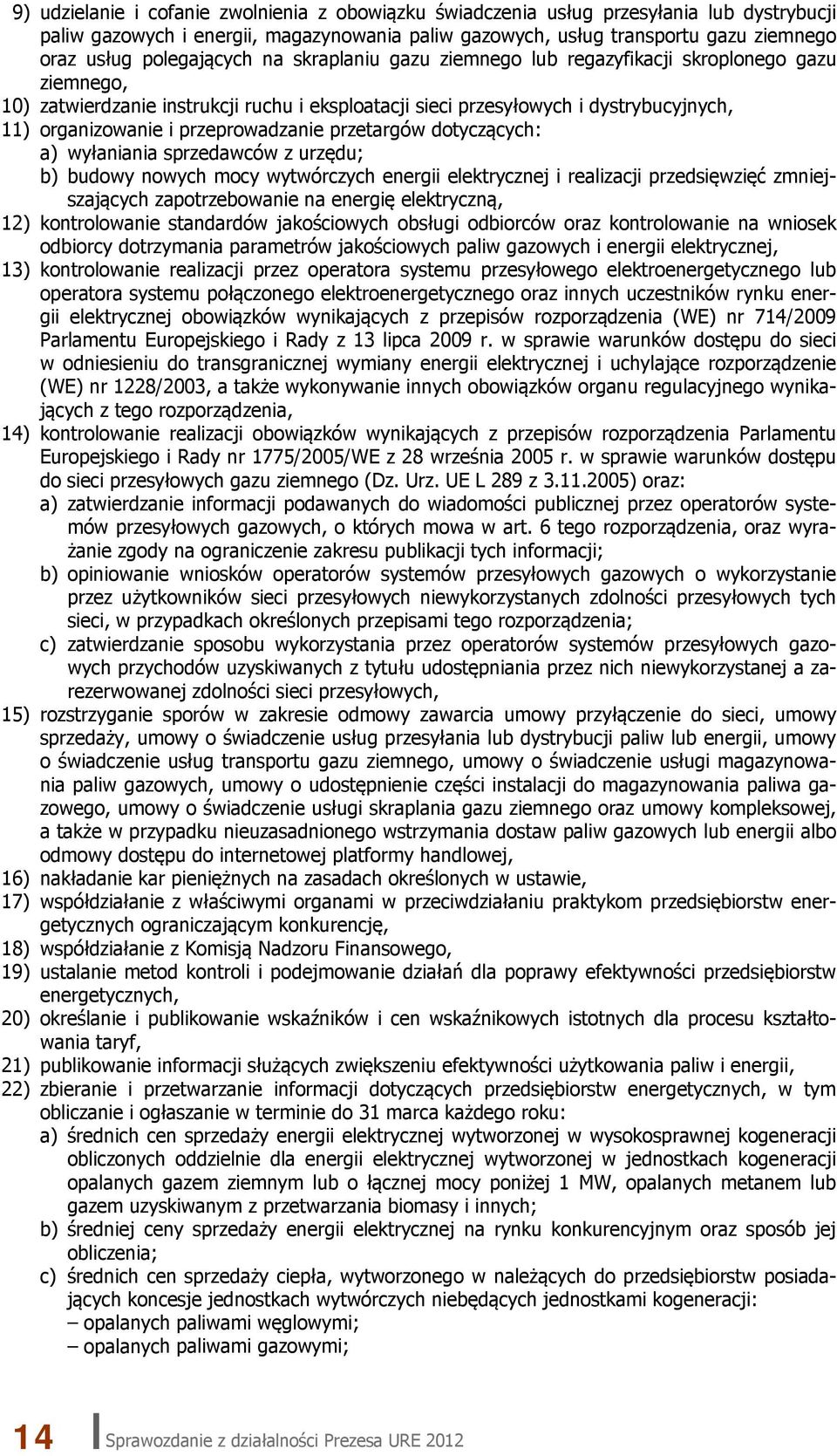 przeprowadzanie przetargów dotyczących: a) wyłaniania sprzedawców z urzędu; b) budowy nowych mocy wytwórczych energii elektrycznej i realizacji przedsięwzięć zmniejszających zapotrzebowanie na