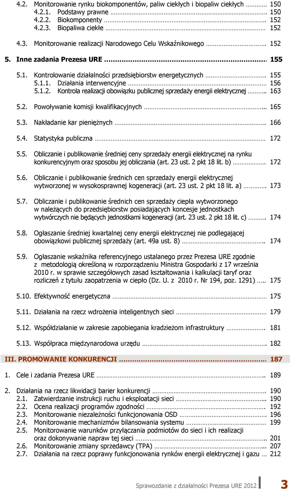 . 163 5.2. Powoływanie komisji kwalifikacyjnych... 165 5.3. Nakładanie kar pieniężnych. 166 5.4. Statystyka publiczna 172 5.5. Obliczanie i publikowanie średniej ceny sprzedaży energii elektrycznej na rynku konkurencyjnym oraz sposobu jej obliczania (art.