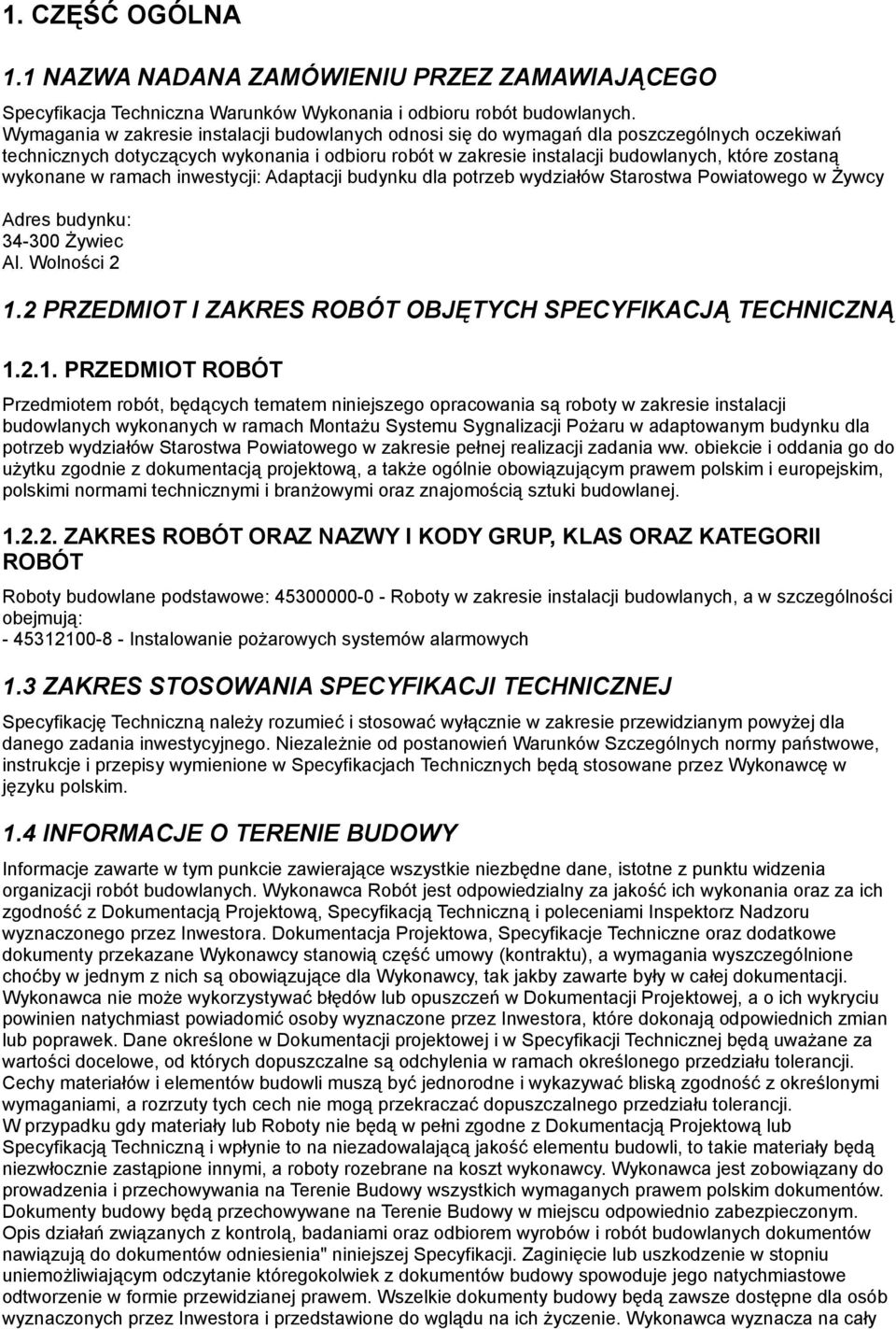 wykonane w ramach inwestycji: Adaptacji budynku dla potrzeb wydziałów Starostwa Powiatowego w Żywcy Adres budynku: 34-300 Żywiec Al. Wolności 2 1.