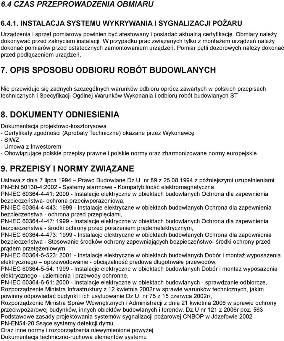 Pomiar pętli dozorowych należy dokonać przed podłączeniem urządzeń. 7.