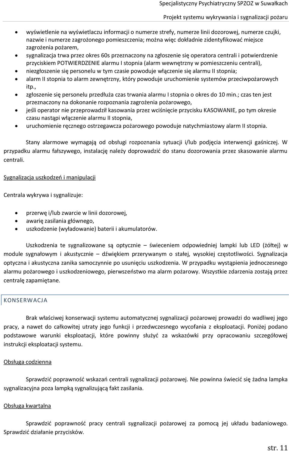 niezgłoszenie się personelu w tym czasie powoduje włączenie się alarmu II stopnia; alarm II stopnia to alarm zewnętrzny, który powoduje uruchomienie systemów przeciwpożarowych itp.