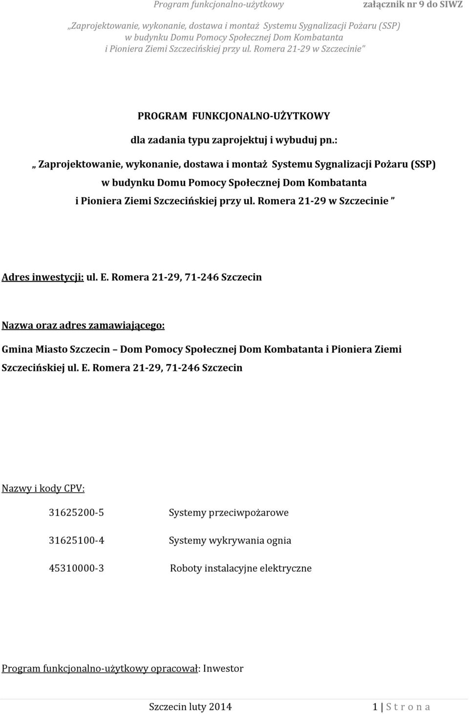 Romera 21-29 w Szczecinie Adres inwestycji: ul. E.