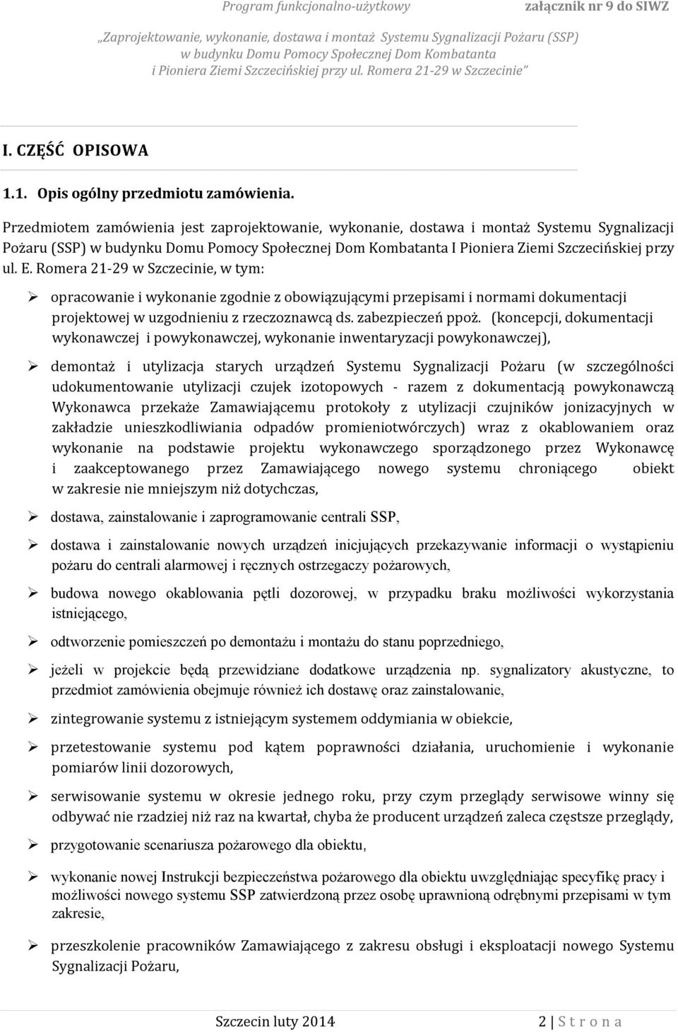 Romera 21-29 w Szczecinie, w tym: opracowanie i wykonanie zgodnie z obowiązującymi przepisami i normami dokumentacji projektowej w uzgodnieniu z rzeczoznawcą ds. zabezpieczeń ppoż.