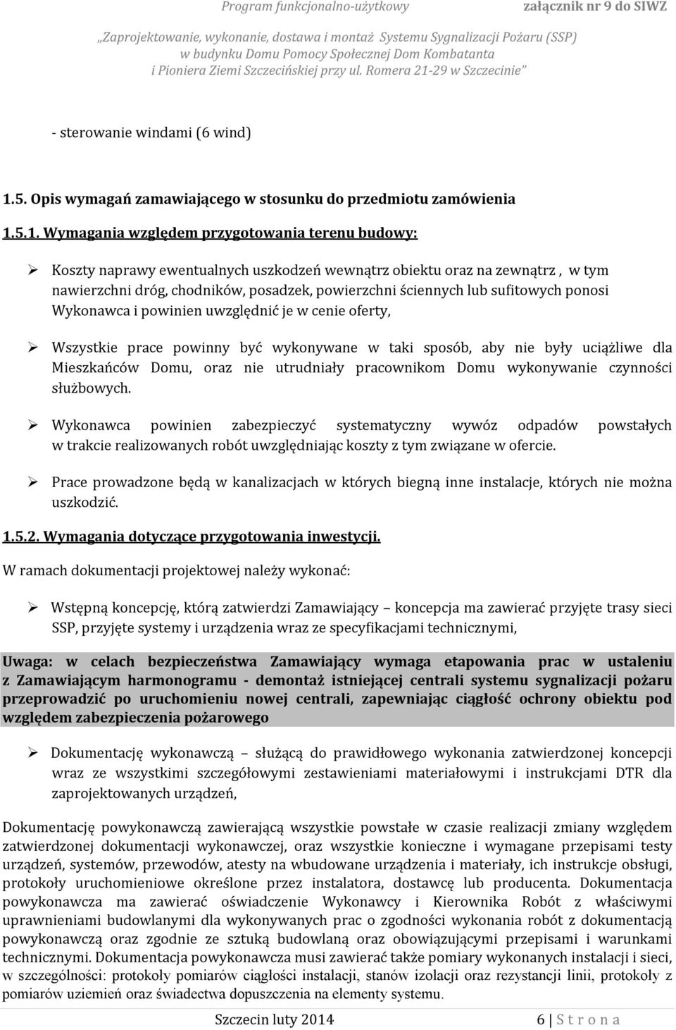 5.1. Wymagania względem przygotowania terenu budowy: Koszty naprawy ewentualnych uszkodzeń wewnątrz obiektu oraz na zewnątrz, w tym nawierzchni dróg, chodników, posadzek, powierzchni ściennych lub