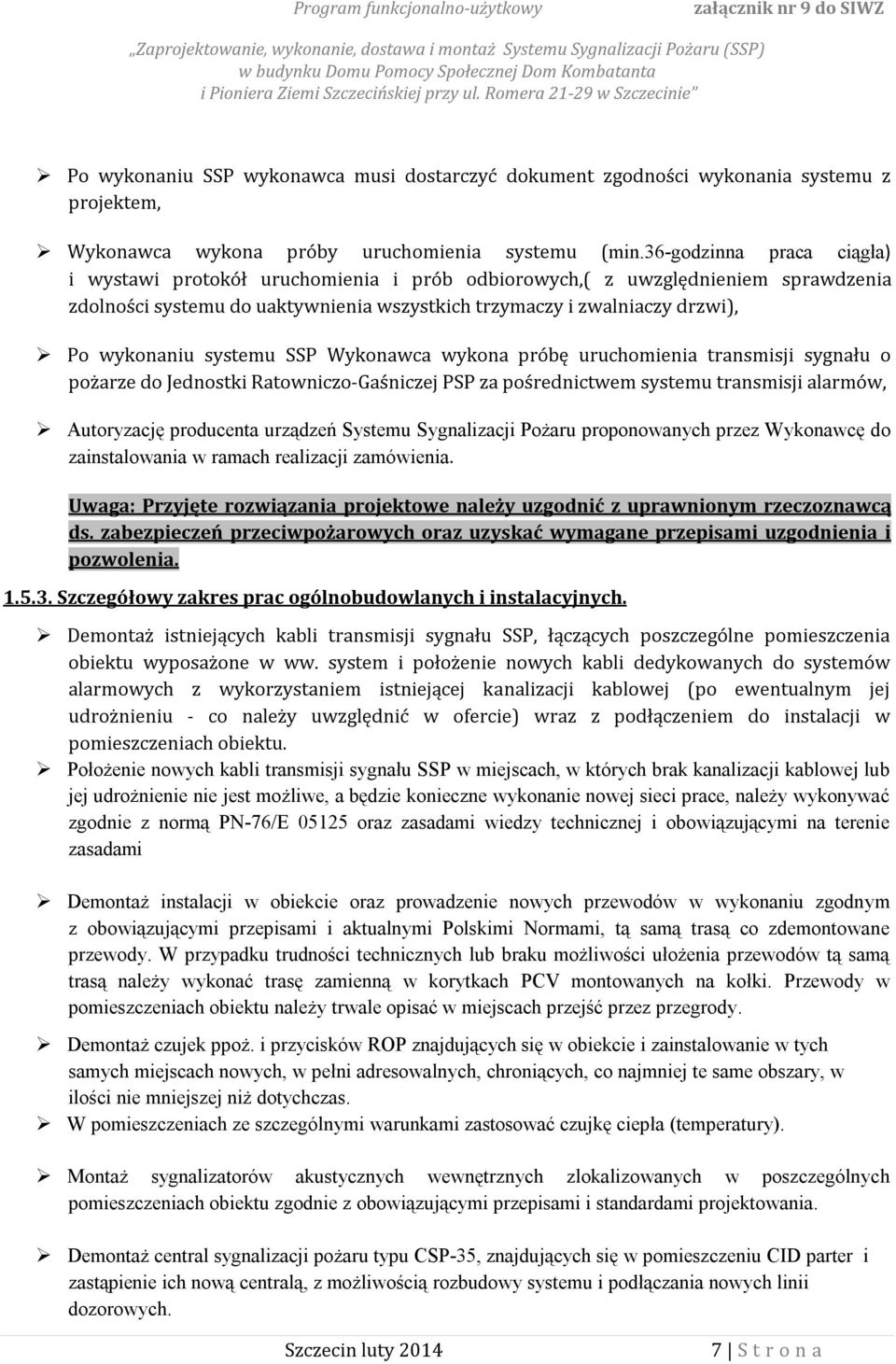 systemu SSP Wykonawca wykona próbę uruchomienia transmisji sygnału o pożarze do Jednostki Ratowniczo-Gaśniczej PSP za pośrednictwem systemu transmisji alarmów, Autoryzację producenta urządzeń Systemu