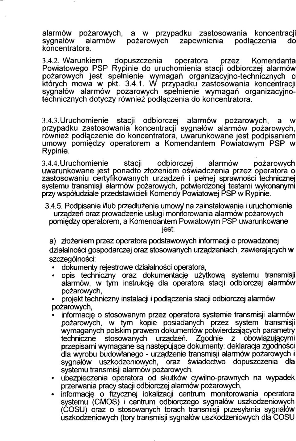 3.4.1. W przypadku zastosowania koncentracji sygnałów alarmów pożarowych spełnienie wymagań organizacyjnotechnicznych dotyczy również podłączenia do koncentratora. 3.4.3. Uruchomienie stacji