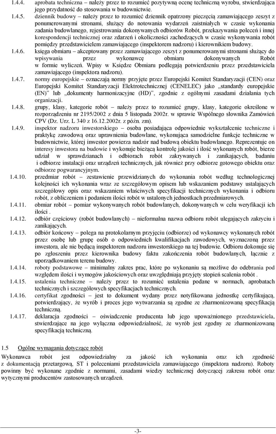 budowlanego, rejestrowania dokonywanych odbiorów Robót, przekazywania poleceń i innej korespondencji technicznej oraz zdarzeń i okoliczności zachodzących w czasie wykonywania robót pomiędzy