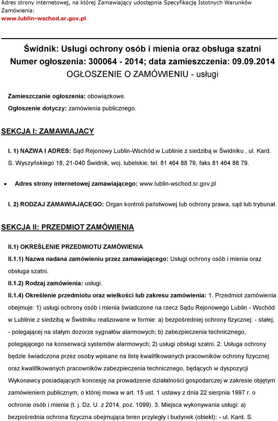 Ogłszenie dtyczy: zamówienia publiczneg. SEKCJA I: ZAMAWIAJĄCY I. 1) NAZWA I ADRES: Sąd Rejnwy Lublin-Wschód w Lublinie z siedzibą w Świdniku, ul. Kard. S. Wyszyńskieg 18, 21-040 Świdnik, wj.