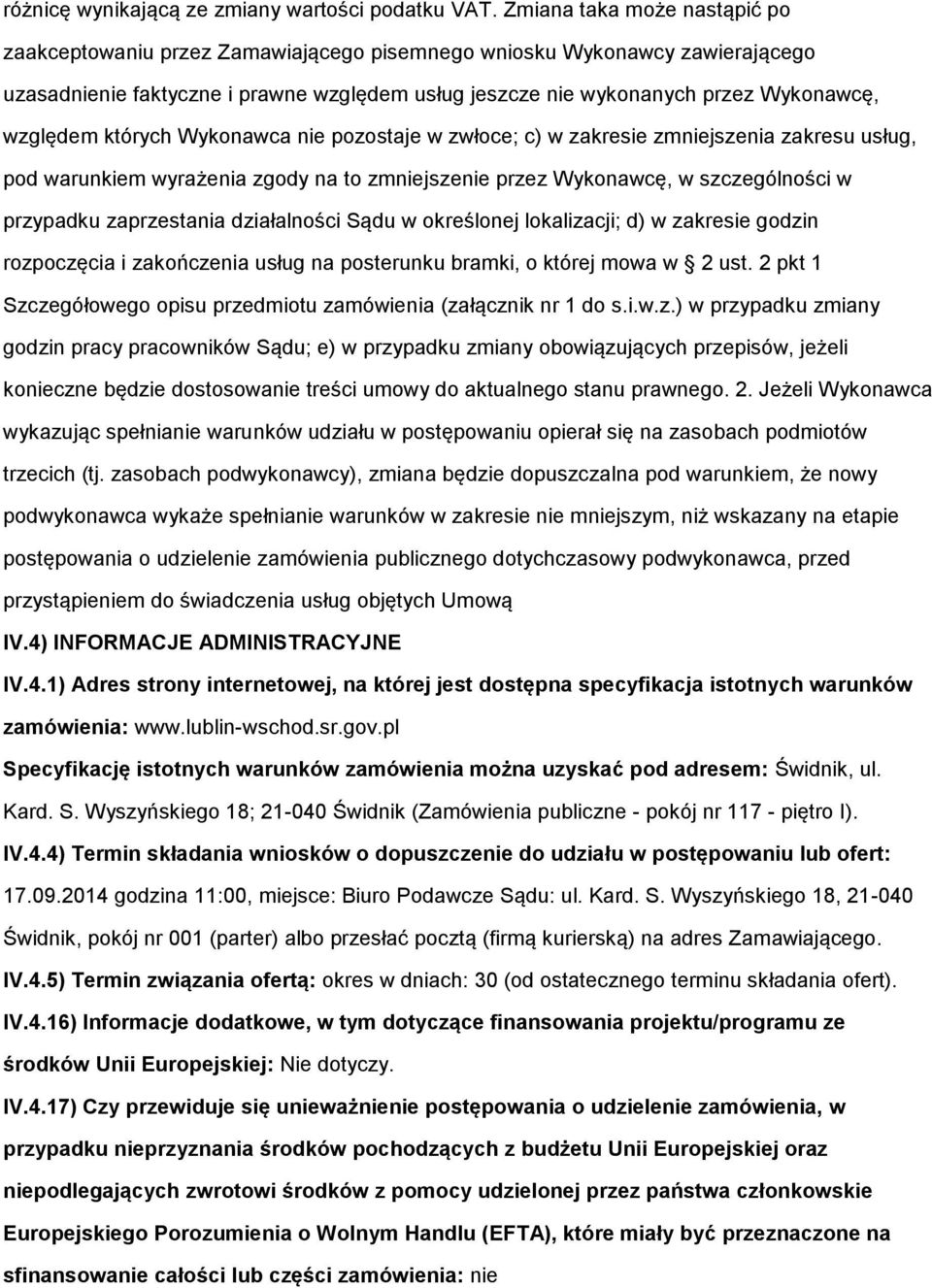 Wyknawca nie pzstaje w zwłce; c) w zakresie zmniejszenia zakresu usług, pd warunkiem wyrażenia zgdy na t zmniejszenie przez Wyknawcę, w szczególnści w przypadku zaprzestania działalnści Sądu w